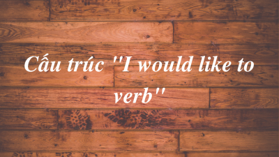 Cấu Trúc “Would Like To Verb”