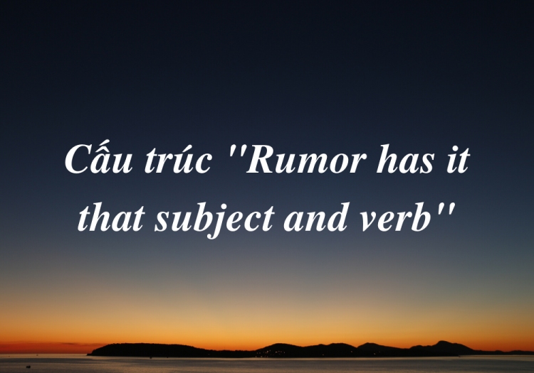 Cấu Trúc “Rumor Has It That”