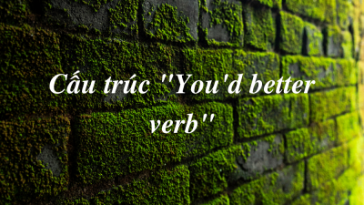 Cấu Trúc “You’d Better Verb”