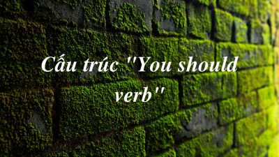 Cấu Trúc “You Should Verb”